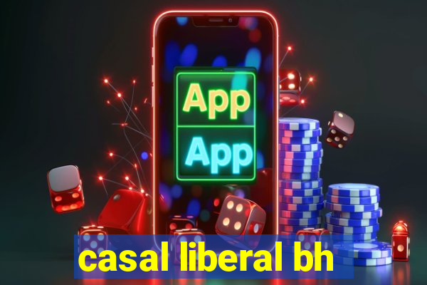casal liberal bh